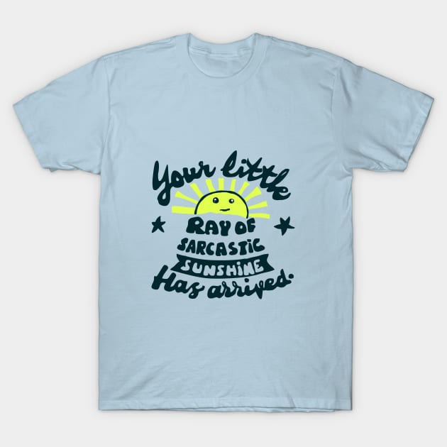 funny slogan ray of sarcastic sunshine T-Shirt by Roocolonia